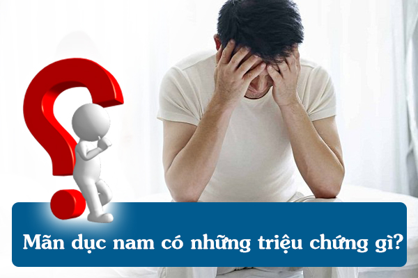 Mãn dục nam có những triệu chứng gì