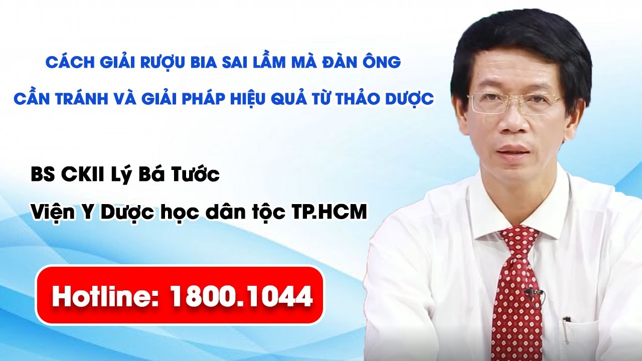 THVL1 - Cách giải rượu bia sai lầm mà đàn ông cần tránh và giải pháp hiệu quả từ thảo dược
